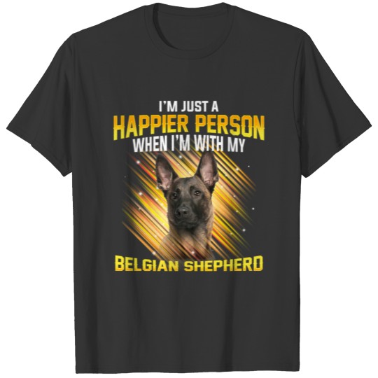 Dog Belgian Shepherd Im Just a Happier Person T-shirt