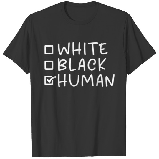 Black Or White I Am Human Civil Rights T Shirts