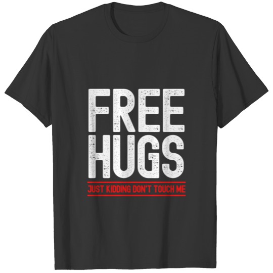 FREE HUGS JUST KIDDING DON T TOUCH ME T-shirt