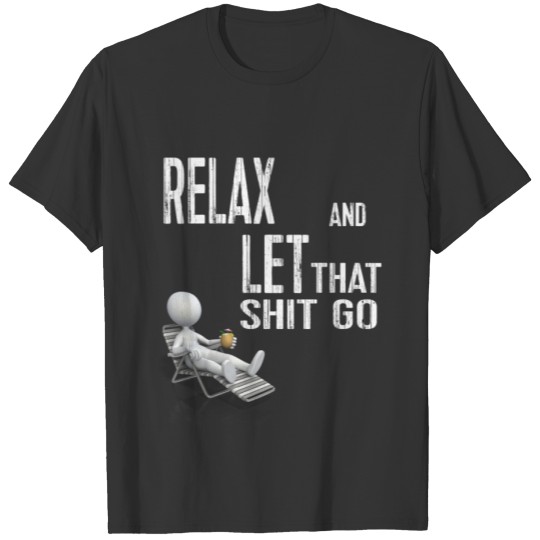 Relax and Let That Shit Go T-shirt