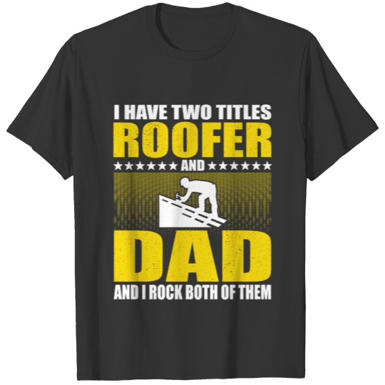 Roofer Gift Dad T-shirt