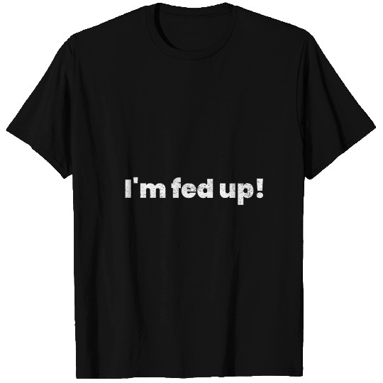 Vintage we just fed up sorry T Shirts