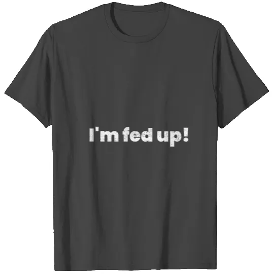 Vintage we just fed up sorry T Shirts