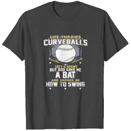 Life Throws Curve Balls But God Gave me a Bat & Sh T Shirts