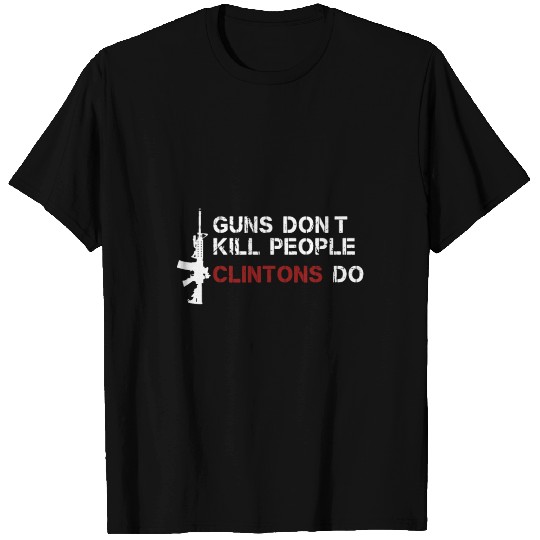 Guns Don'T Kill People Clintons Do T Shirts Gift Us