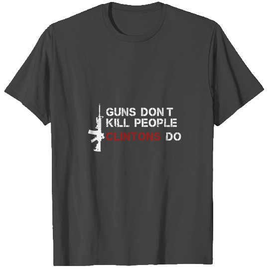 Guns Don'T Kill People Clintons Do T Shirts Gift Us
