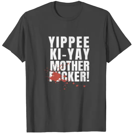 Yippee Ki Yay Mother Fucker T Shirts