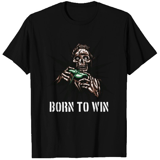Born To Win T Shirts