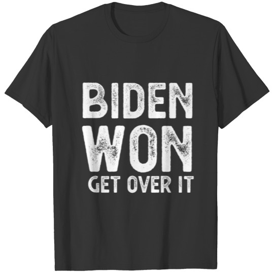 Biden Won Get Over It Democrats Election Win 2020 T-shirt