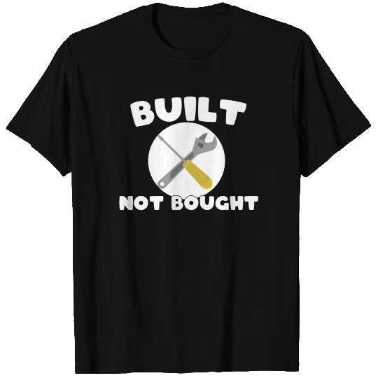 Built not bought for mechanic T Shirts