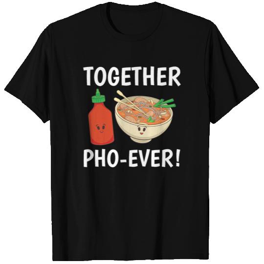 Vietnamese Noodles Pho Sriracha Together Phoever T Shirts