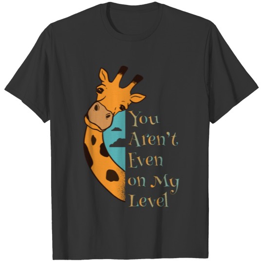 Giraffe Not Even My Level Funny Men Women Unisex T Shirts