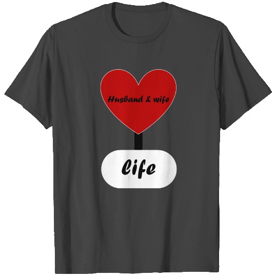 husband & wife are life T Shirts