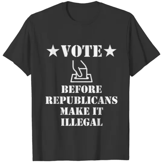 VOTE ANTI REPUBLICAN PRO DEMOCRAT Election Illegal T Shirts