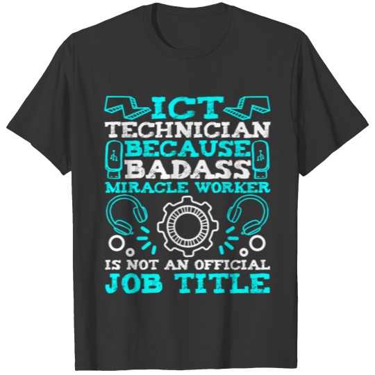 ICT Technician Badass Miracle Worker T-shirt