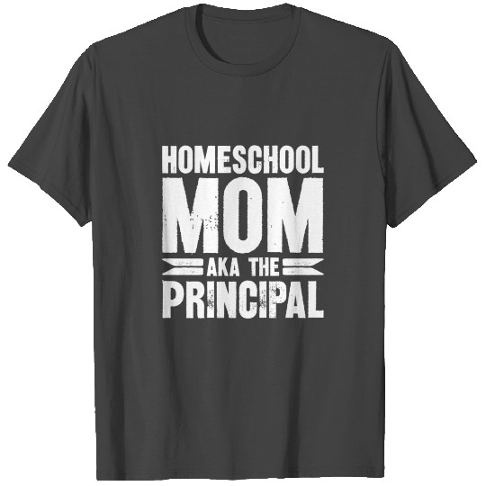 Homeschool Mom Aka The Principal T Shirts
