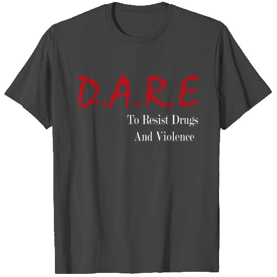 D A R E To Resist Drugs Violence T Shirts