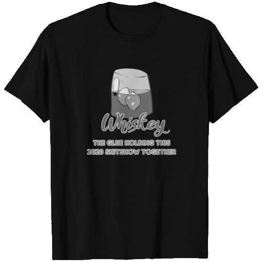 Liquor Glue Holding 2020 Shitshow Together Whiskey T Shirts