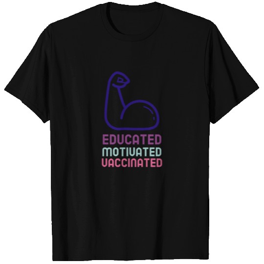 Educated Motivated Vaccinated Stronger T Shirts
