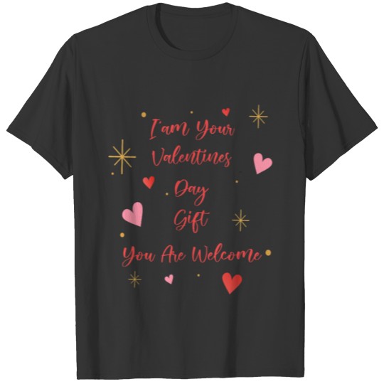 I'am your valentines day gift (funny design) T-shirt