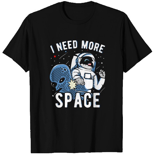 I Need More Space Astronauts Alien Gift T Shirts