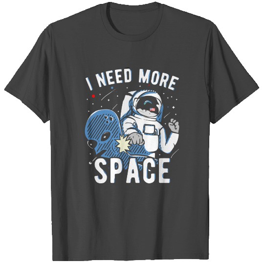 I Need More Space Astronauts Alien Gift T Shirts