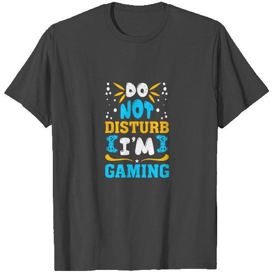 Do not disturb I m gaming best Funny gamers gifts T Shirts
