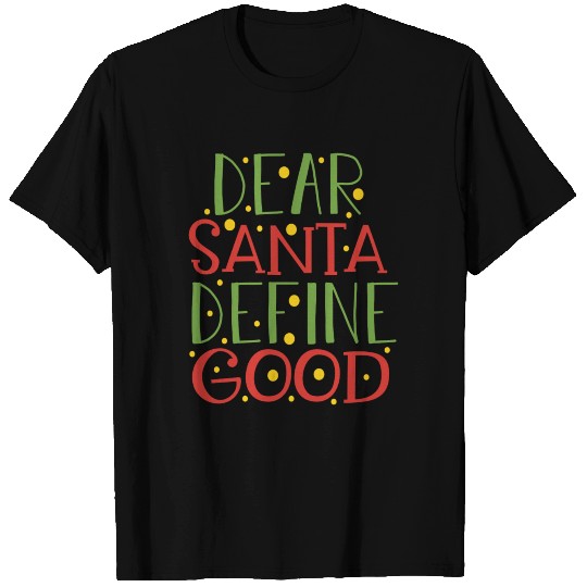 dear santa define good T Shirts