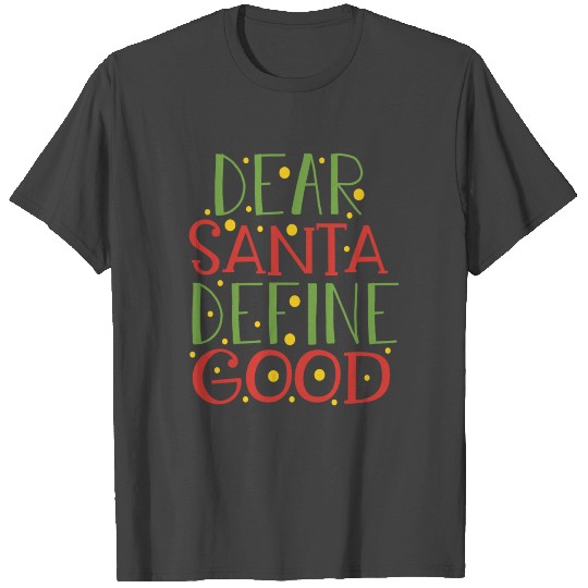 dear santa define good T Shirts