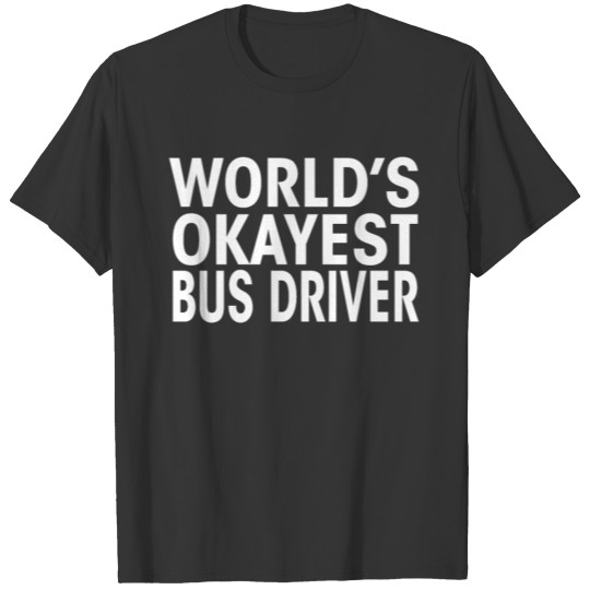 Worlds Okayest Bus Driver Funny Tee Shirt T-shirt