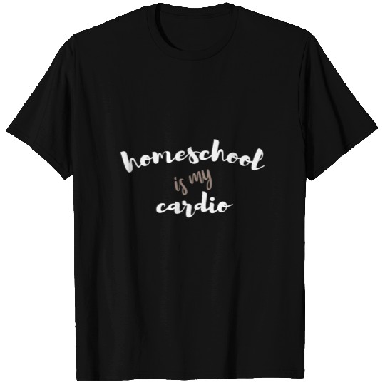 Homeschool is My Cardio T Shirts