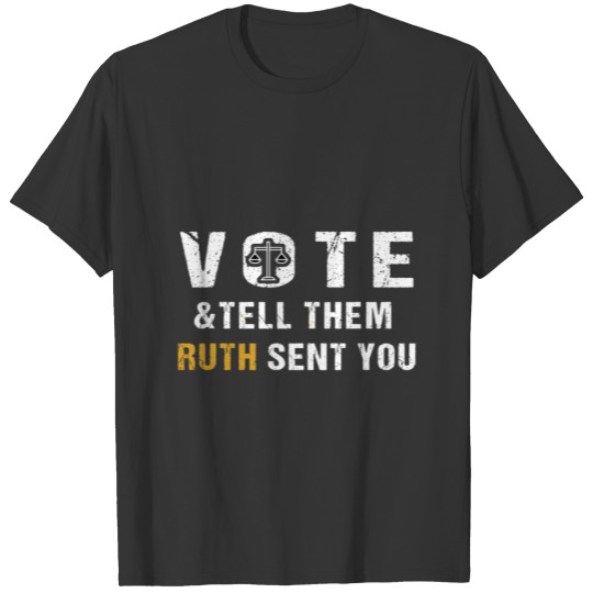 Vote And Tell Them Ruth Sent You Vote Election 202 T-shirt
