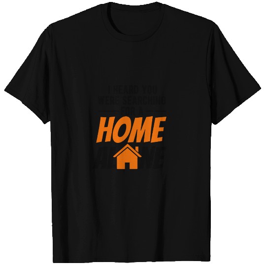 I Heard You Were Searching For A Home Alone T Shirts