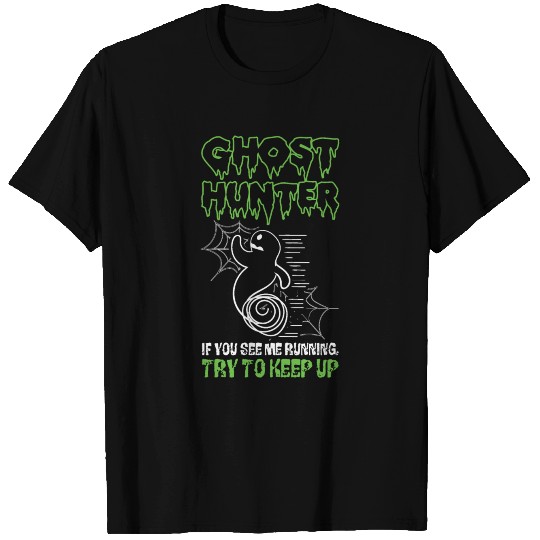 Ghost Hunter If You See Me Running Try To Keep Up T Shirts