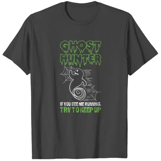 Ghost Hunter If You See Me Running Try To Keep Up T Shirts