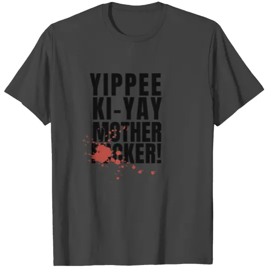 Yippee Ki Yay Mother Fucker T Shirts