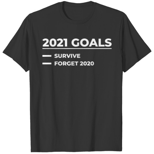 2021 goals survive forget 2020 T-shirt