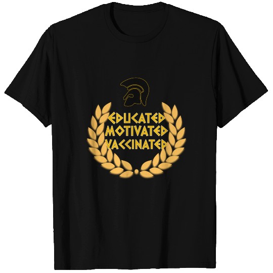 Educated Motivated Vaccinated T Shirts