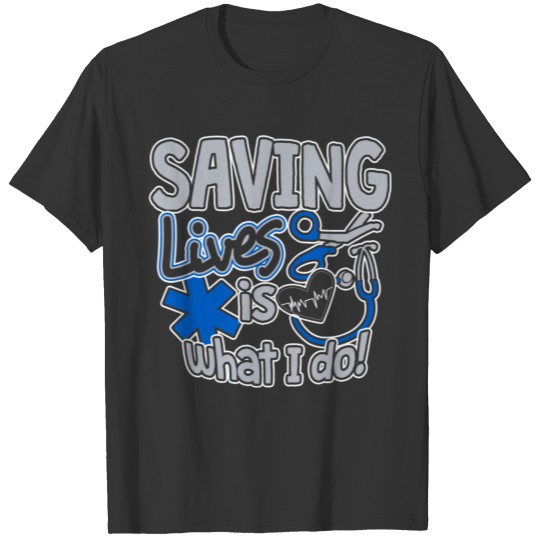 Nurse Project Saving Lives Is What I Do T-shirt