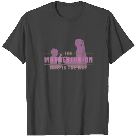 The Dadalorian, Motherlorian - THIS IS THE WAY T Shirts