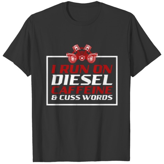 I Run On Diesel Caffeine & Cuss Words Garage Wheel T Shirts