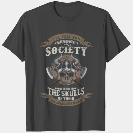 I Tell You What s Wrong With Society Viking Skull T Shirts