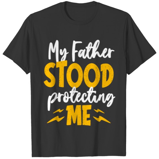 My Father Stood Protecting Me T-shirt