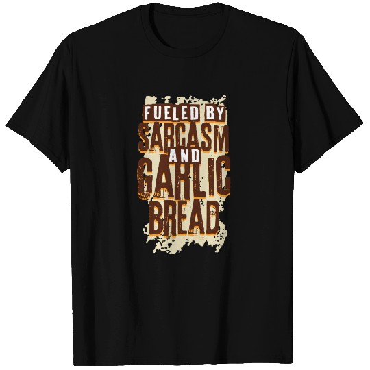 Garlic Bread Garlic And Sarcasm T Shirts