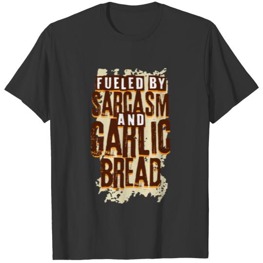 Garlic Bread Garlic And Sarcasm T Shirts