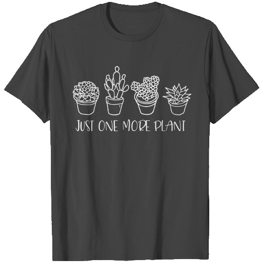 Just one more, Happy Plant mom T Shirts, Plant T Shirts