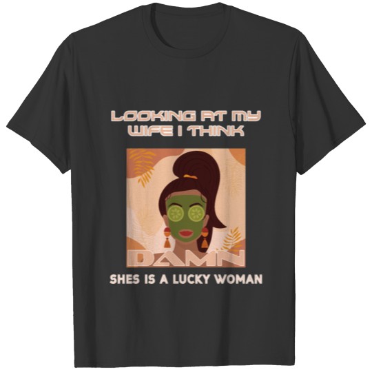 Looking at my wife I think damn woman T-shirt