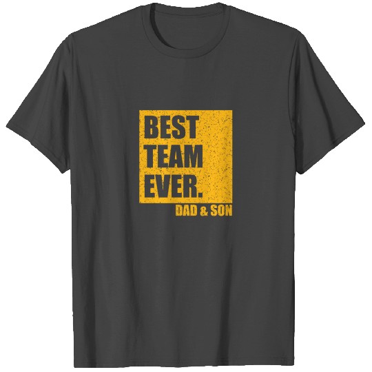 Best Team Ever Dad & Son Fathers Day BFF T Shirts