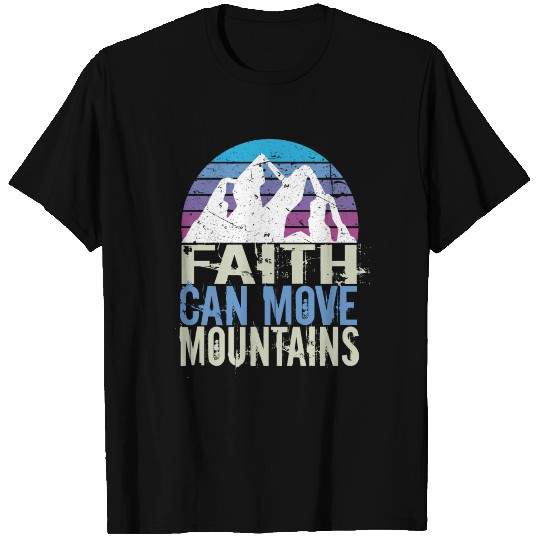 Faith Can Move Mountains T Shirts