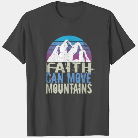 Faith Can Move Mountains T Shirts